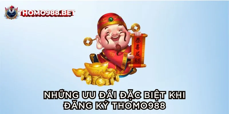 Ưu đãi đặc biệt khi đăng ký THOMO988